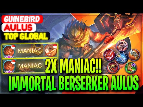 2X MANIAC!! Immortal Berserker Aulus - Top Global Aulus GuineBird - Mobile Legends Gameplay