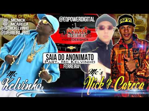 Mc Nick & Careca Part Mc Kelvinho - Saia Do Anonimato ((2013))