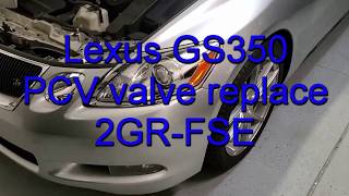 2007 Lexus GS350 PCV Valve Replacement - 3.5L V6 2GR-FSE