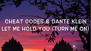 Cheat Codes &amp; Dante Klein - Let Me Hold You (Turn Me On) Lyrics