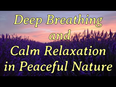 4K Deep Breathing Calm Relaxation in Peaceful Nature Meditative Music for Anxiety Panic Attacks