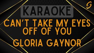 Gloria Gaynor - Can&#39;t Take My Eyes Off of You [Karaoke]