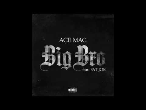 Ace Mac - Big Bro Feat Fat Joe