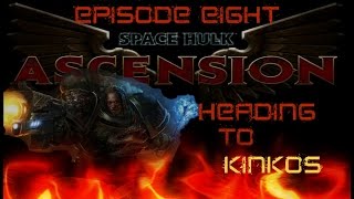 Space Hulk Ascension Salamanders Episode Eight Heading to Kinkos