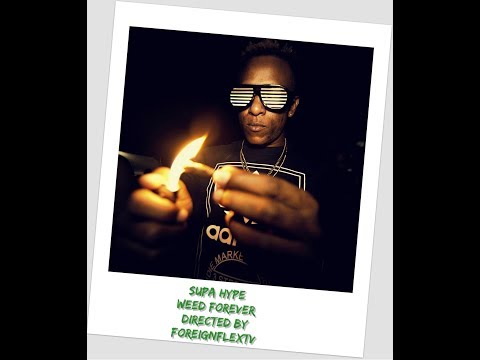 Supa Hype Weed Forever [Shot By ForeignFlexTv]