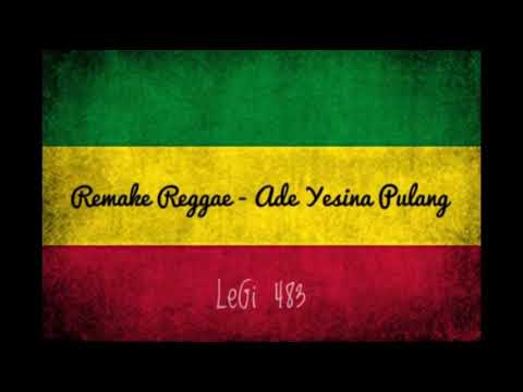 Remake Reggae - ade yesina pulang_( by. legi 483 )