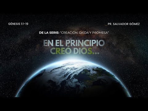 En el principio creó Dios | Génesis 1: 1-19 | Ps. Salvador Gómez