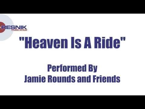 Jamie Rounds and Friends- Heaven Is A Ride