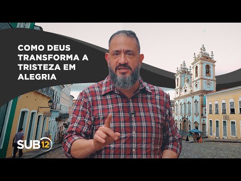 [SUB12] COMO DEUS TRANSFORMA A TRISTEZA EM ALEGRIA - Luciano Subirá