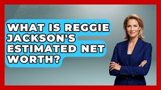 What Is Reggie Jackson's Estimated Net Worth - The Memorabilia Zone