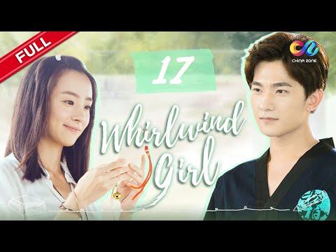 【ENG SUB】EP17《Whirlwind Girl 旋风少女 S1》 Starring: Yang Yang  | Hu Bingqing【China Zone - English】