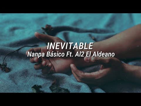 Inevitable - Nanpa Básico Ft Al2 El Aldeano // Letra