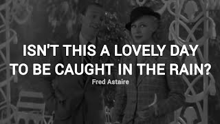 Top Hat - Isn't This a Lovely Day to Be Caught in the Rain? (LYRICS)