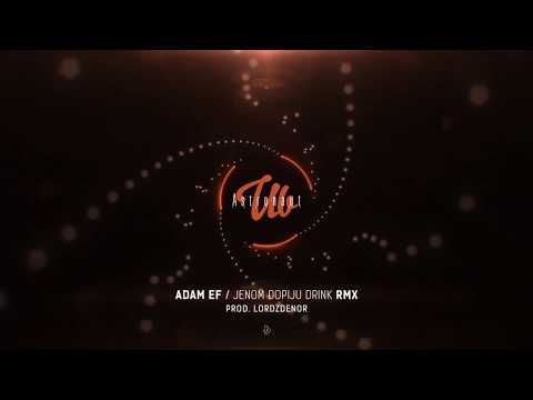 ADAM EF - JENOM DOPIJU DRINK RMX (prod. LORDZDENOR)