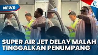 VIRAL Maskapai Super Air Jet Delay 5 Jam, Pindah Pesawat Malah Tinggalkan Penumpangnya di Bandara