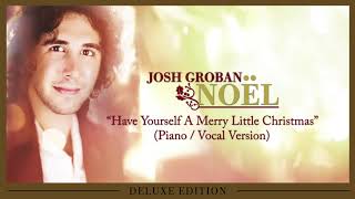 Josh Groban - Have Yourself A Merry Little Christmas (Piano / Vocal Version) [OFFICIAL AUDIO]