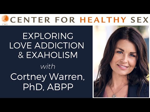 Exploring Love Addiction and Exaholism with Dr. Cortney Warren