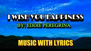Download lagu I WISH YOU HAPPINESS SUNG BY EDDIE PEREGRINA || MUSIC WITH LYRICS mp3 Download lagu I WISH YOU HAPPINESS SUNG BY EDDIE PEREGRINA || MUSIC WITH LYRICS mp3