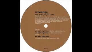 Vincenzo  -  We Wait, Right Here (Vincenzo & Simon Grey's Latenight Dub)