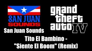 GTA IV (GTA 4) - San Juan Sounds | Tito El Bambino - &quot;Siente El Boom&quot; (Remix)