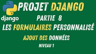 8- Projet Django | Ajoutez des Données avec des Formulaires Personnalisés en Django & HTML (Partie1)