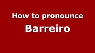 How to pronounce Barreiro