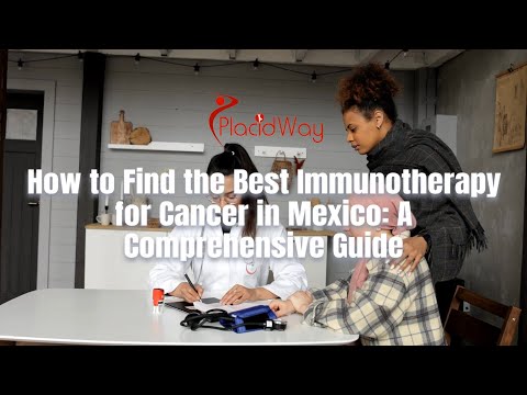 How to Find the Best Immunotherapy for Cancer in Mexico: A Comprehensive Guide