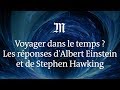 Peut On Voyager Dans Le Temps Les Réponses D Albert Einstein Et De Stephen Hawking