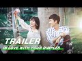Official Trailer:  In Love With Your Dimples | 恋恋小酒窝 | iQiyi