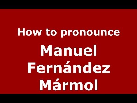 How to pronounce Manuel Fernández Mármol (Dominican Republic) - PronounceNames.com