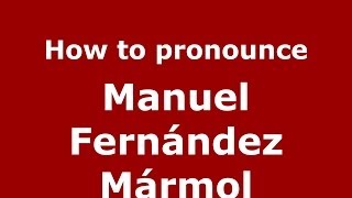 How to pronounce Manuel Fernández Mármol