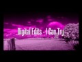 Digital Edits - I Can try 