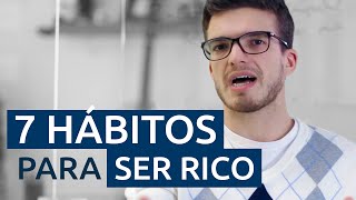 7 Poderosos Hábitos para Você Ser Rico