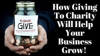 How Giving To Charity Will Help Your Business Grow!