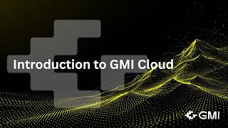 Introduction to GMI Cloud | Getting Started with AI Inference
