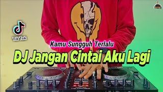 Download lagu DJ JANGAN CINTAI AKU LAGI TIKTOK VIRAL REMIX FULL BASS 2022 | DJ KAMU SUNGGUH TERLALU mp3