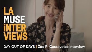 LA MUSE | DAY OUT OF DAYS | Zoe R. Cassavetes interview video