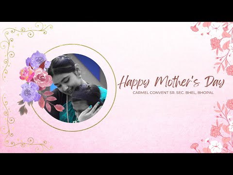 HAPPY MOTHER'S DAY || CARMEL CONVENT SR. SEC. SCHOOL B.H.E.L., BHOPAL