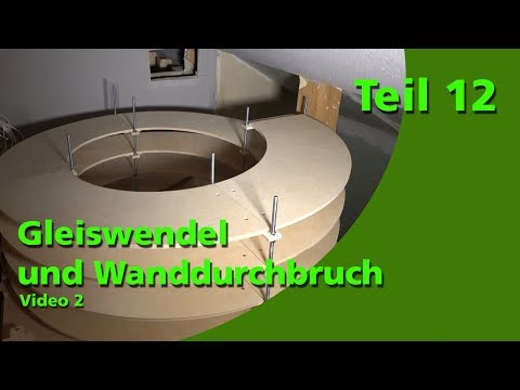 Teil 12 - Gleiswendel und Wanddurchbruch ... Video 2