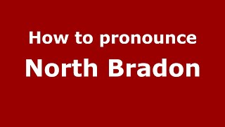 How to pronounce North Bradon