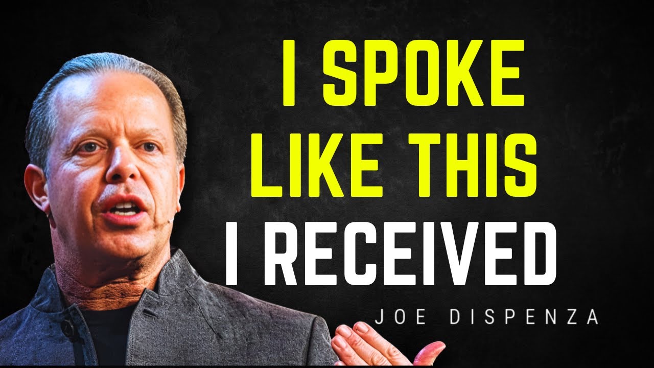 When you speak like this, The Universe answers - Joe Dispenza