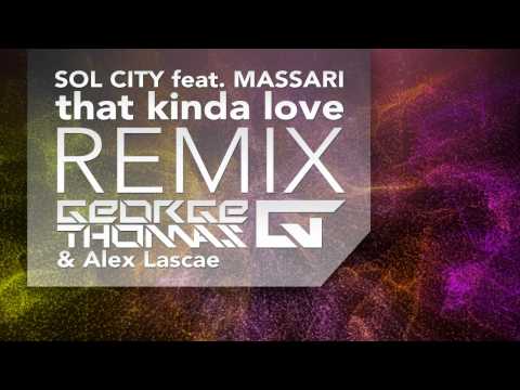Sol City feat Massari - That Kinda Love ( George Thomas & Alex Lascae ) REMIX