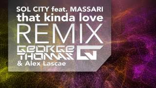 Sol City feat Massari - That Kinda Love ( George Thomas & Alex Lascae ) REMIX