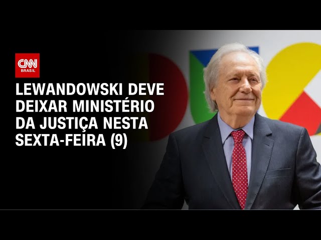 Ricardo Lewandowski deve sair do Ministério da Justiça nesta sexta (9) | CNN NOVO DIA