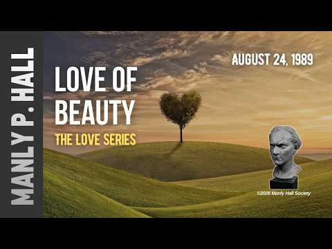 Manly P. Hall: Love Series 2 | Love of Beauty