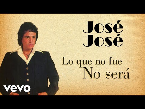 José José - Lo Que No Fue No Será (Letra/Lyrics)
