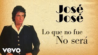 José José - Lo Que No Fue No Será (Letra/Lyrics)