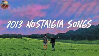 2013 nostalgia songs 📺 Childhood songs that bring you back to 2013