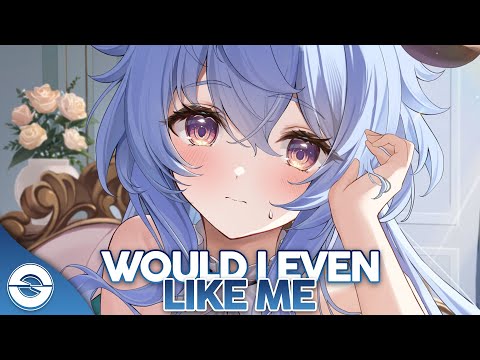 Nightcore - Would I Even Like Me (Lyrics)