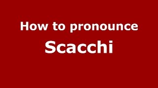 How to pronounce Scacchi